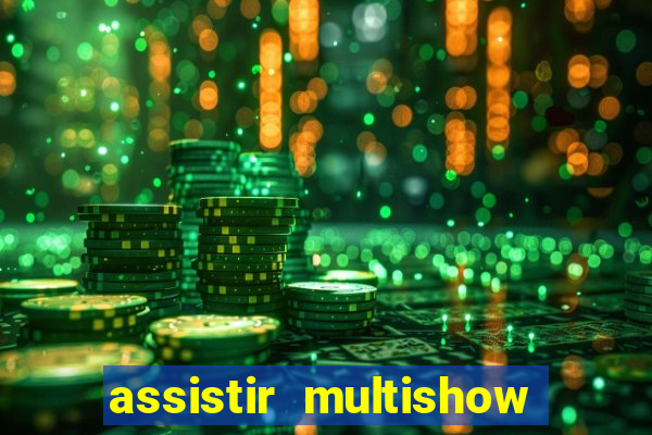 assistir multishow online gratis